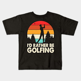 I'd Rather Be Golfing T Shirt For Women Men Kids T-Shirt